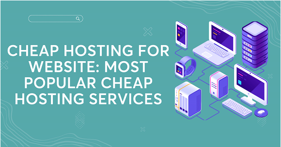 Cheap Hosting For Website: Most Popular Cheap Hosting Services